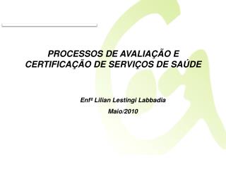 PROCESSOS DE AVALIAÇÃO E CERTIFICAÇÃO DE SERVIÇOS DE SAÚDE