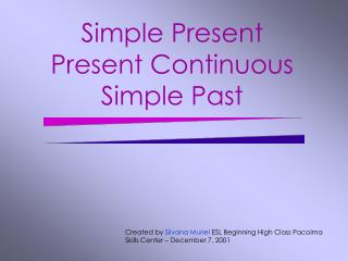 Simple Present Present Continuous Simple Past