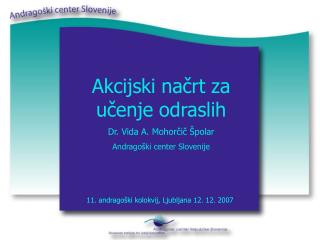 Akcijski načrt za učenje odraslih Dr. Vida A. Mohorčič Špolar Andragoški center Slovenije