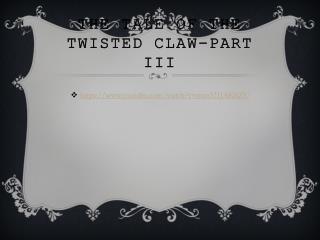 The tale of the twisted claw-Part III
