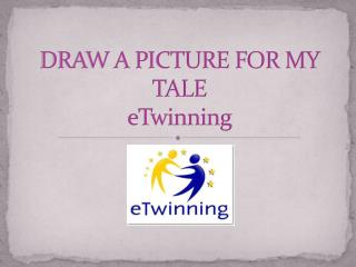DRAW A PICTURE FOR MY TALE eTwinning