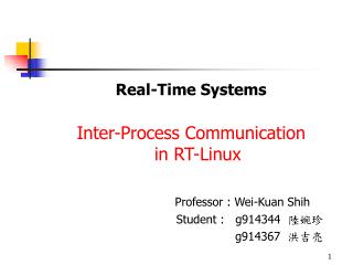 Real-Time Systems Inter-Process Communication in RT-Linux Professor : Wei-Kuan Shih