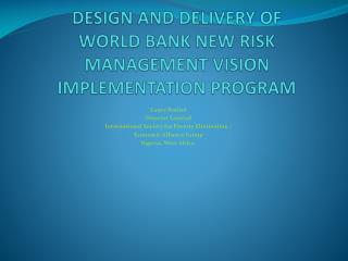 DESIGN AND DELIVERY OF WORLD BANK NEW RISK MANAGEMENT VISION IMPLEMENTATION PROGRAM