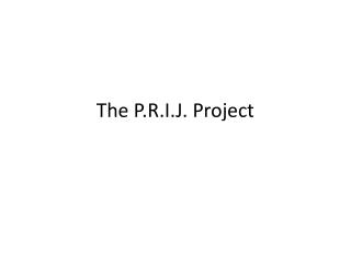 The P.R.I.J. Project
