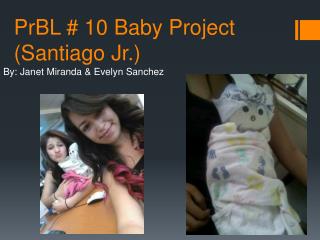 PrBL # 10 Baby Project (Santiago Jr.)