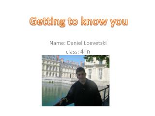 Name: Daniel Loevetski ח' 4 class: