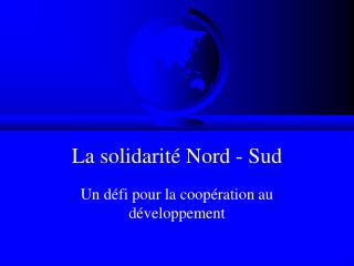 La solidarité Nord - Sud