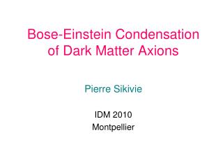 Bose-Einstein Condensation of Dark Matter Axions