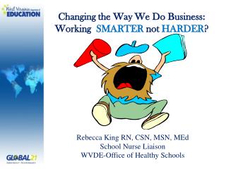 Rebecca King RN, CSN, MSN, MEd School Nurse Liaison WVDE-Office of Healthy Schools