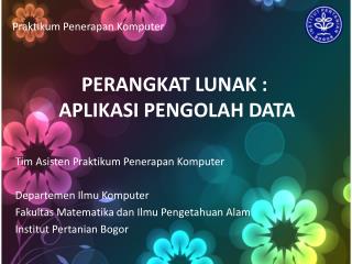 PERANGKAT LUNAK : APLIKASI PENGOLAH DATA