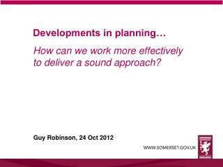 Developments in planning… How can we work more effectively to deliver a sound approach?