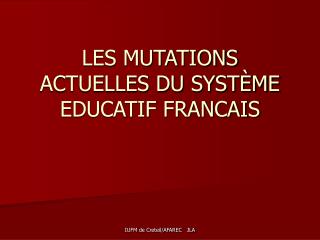 LES MUTATIONS ACTUELLES DU SYSTÈME EDUCATIF FRANCAIS