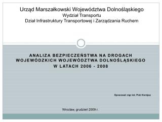 Analiza bezpieczeństwa na drogach wojewódzkich województwa dolnośląskiego w latach 2006 - 2008