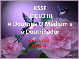 KSSF CICLO III A Doutrina O Médium e o Doutrinador