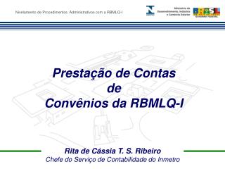 Rita de Cássia T. S. Ribeiro Chefe do Serviço de Contabilidade do Inmetro