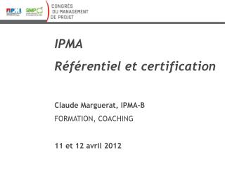 IPMA Référentiel et certification Claude Marguerat , IPMA-B FORMATION, COACHING