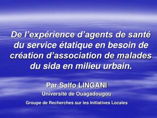 Par Salfo LINGANI Université de Ouagadougou Groupe de Recherches sur les Initiatives Locales