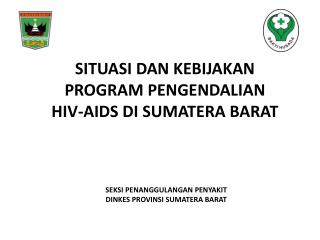 SITUASI DAN KEBIJAKAN PROGRAM PENGENDALIAN HIV-AIDS DI SUMATERA BARAT