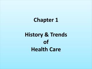 Chapter 1 History &amp; Trends of Health Care