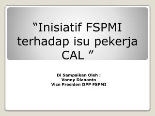 “ Inisiatif FSPMI terhadap isu pekerja CAL ”