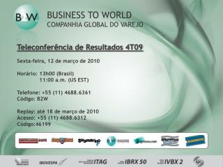 Teleconferência de Resultados 4T09 Sexta-feira, 12 de março de 2010 Horário:	13h00 (Brasil)