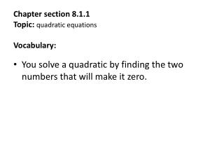 Chapter section 8.1.1 Topic: quadratic equations Vocabulary: