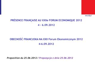 PR É SENCE FRAN Ç AISE AU XXIIe FORUM ECONOMIQUE 2012 4 - 6.09.2012