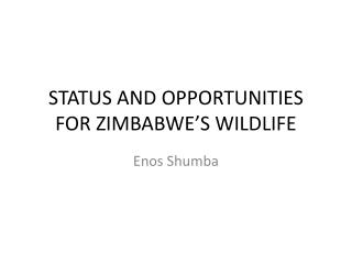 STATUS AND OPPORTUNITIES FOR ZIMBABWE’S WILDLIFE