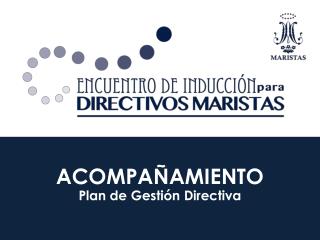 ACOMPAÑAMIENTO Plan de Gestión Directiva