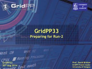 Prof. David Britton GridPP Project leader University of Glasgow