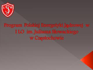 Program Polskiej Energetyki Jądrowej w I LO im. Juliusza Słowackiego w Częstochowie