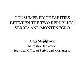 CONSUMER PRICE PARITIES BETWEEN THE TWO REPUBLICS: SERBIA AND MONTENEGRO