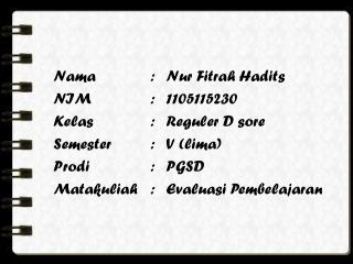 Nama 	:	 Nur Fitrah Hadits NIM	:	1105115230 Kelas 	:	 Reguler D sore Semester	:	V (lima)