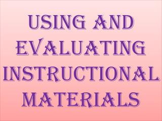 Using and Evaluating Instructional Materials