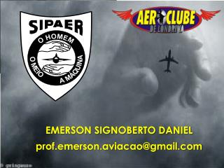 EMERSON SIGNOBERTO DANIEL prof.emerson.aviacao@gmail