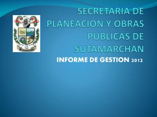 SECRETARIA DE PLANEACION Y OBRAS PUBLICAS DE SUTAMARCHAN