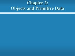 Chapter 2: Objects and Primitive Data