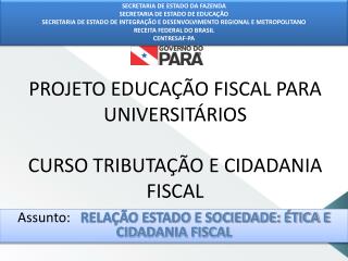 PROJETO EDUCAÇÃO FISCAL PARA UNIVERSITÁRIOS CURSO TRIBUTAÇÃO E CIDADANIA FISCAL