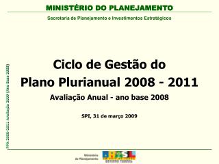 Ciclo de Gestão do Plano Plurianual 2008 - 2011 Avaliação Anual - ano base 2008