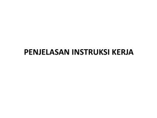 PENJELASAN INSTRUKSI KERJA