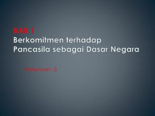 BAB 1 Berkomitmen terhadap Pancasila sebagai Dasar Negara