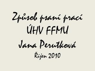 Způsob psaní prací ÚHV FFMU Jana Perutková Říjen 2010