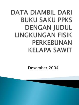 DATA DIAMBIL DARI BUKU SAKU PPKS DENGAN JUDUL LINGKUNGAN FISIK PERKEBUNAN KELAPA SAWIT