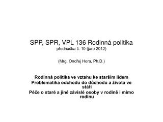 SPP, SPR, VPL 136 Rodinná politika přednáška č. 10 (jaro 2012) (Mrg. Ondřej Hora, Ph.D.)