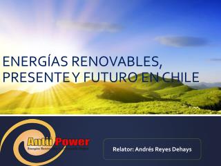 ENERGÍAS RENOVABLES, PRESENTE Y FUTURO EN CHILE