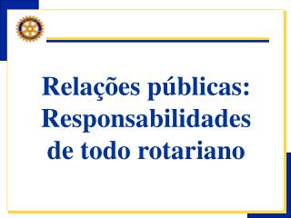 Relações públicas: Responsabilidades de todo rotariano