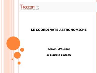LE COORDINATE ASTRONOMICHE Lezioni d'Autore di Claudio Censori