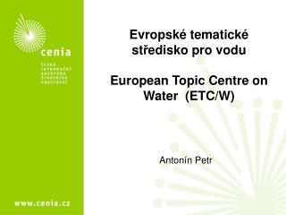 Evropské tematické st ř edisko pro vodu European Topic Centre on Water (ETC/W)
