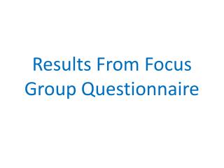 Results From Focus Group Questionnaire