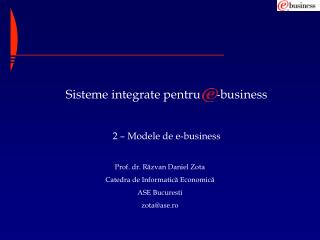 Sisteme integrate pentru -business 2 – Modele de e-business
